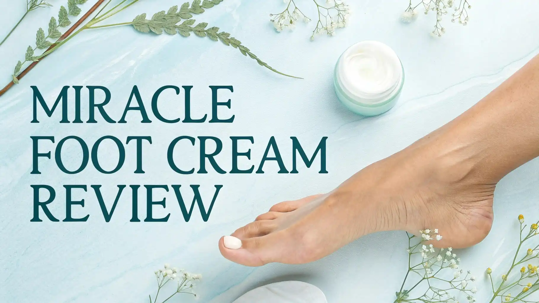 Miracle Foot Cream Review: Guide to Softer, Healthier Feet